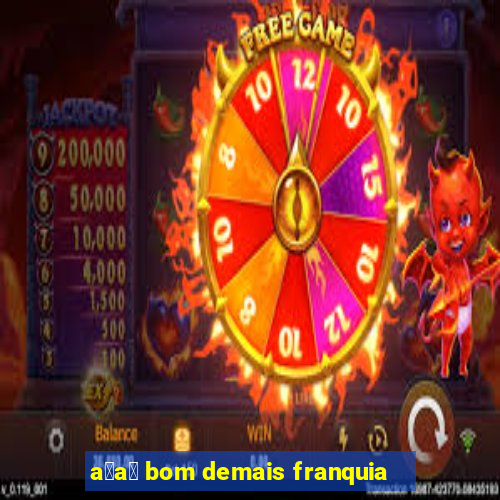 a莽a铆 bom demais franquia